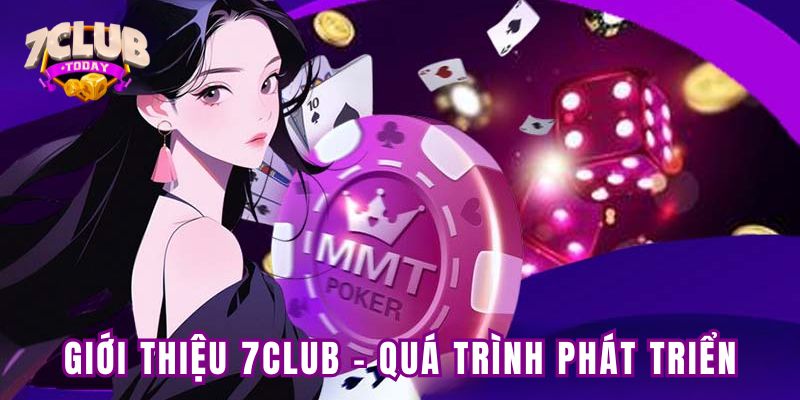 Giới thiệu 7club - Quá trình phát triển và khẳng định vị thế