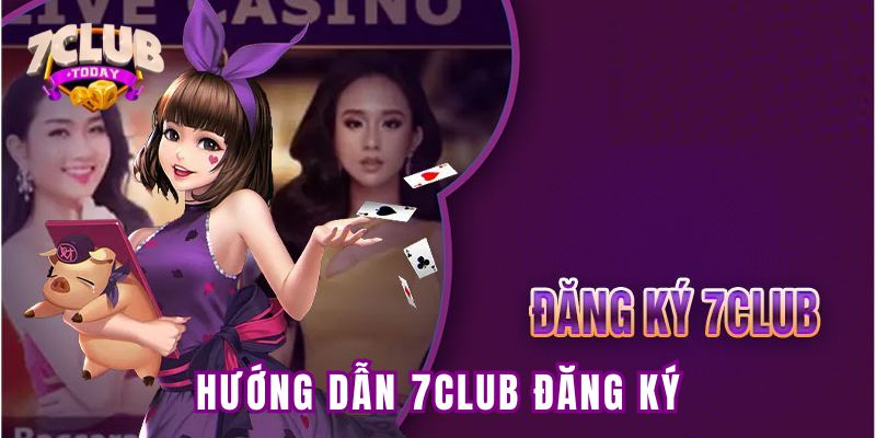 Hướng dẫn thao tác đăng ký tài khoản mới tại 7club