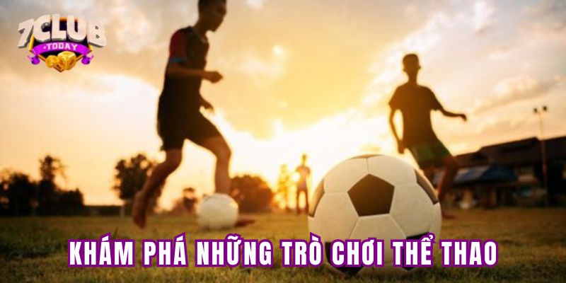 Khám phá những trò chơi thể thao
