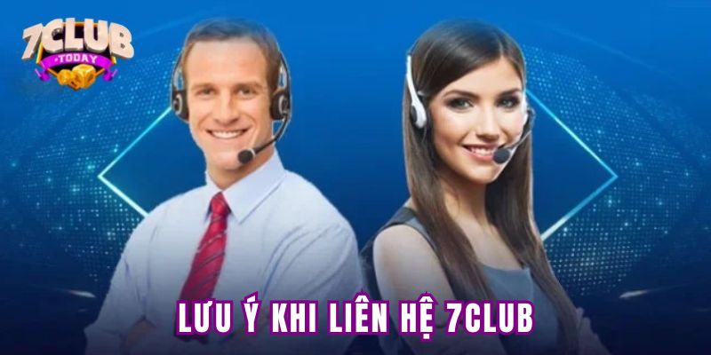 Lưu ý khi liên hệ 7club