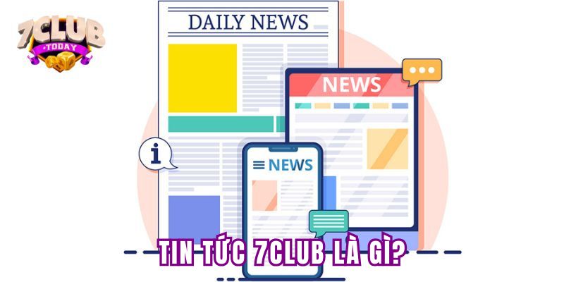 Mục tin tức 7club là gì?