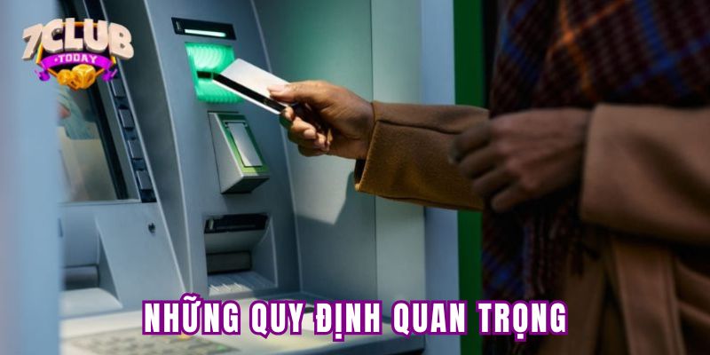 Những quy định quan trọng khi thực hiện rút tiền tại 7club