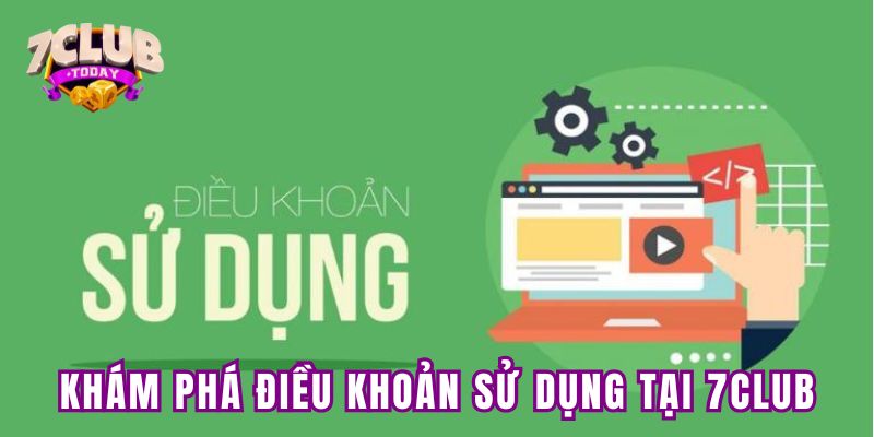 Khám phá điều khoản sử dụng tại 7club