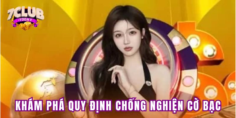 Khám phá quy định chống nghiện cờ bạc tại 7club