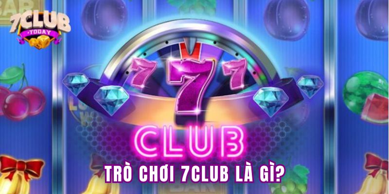 Trò chơi 7club có nghĩa là gì?